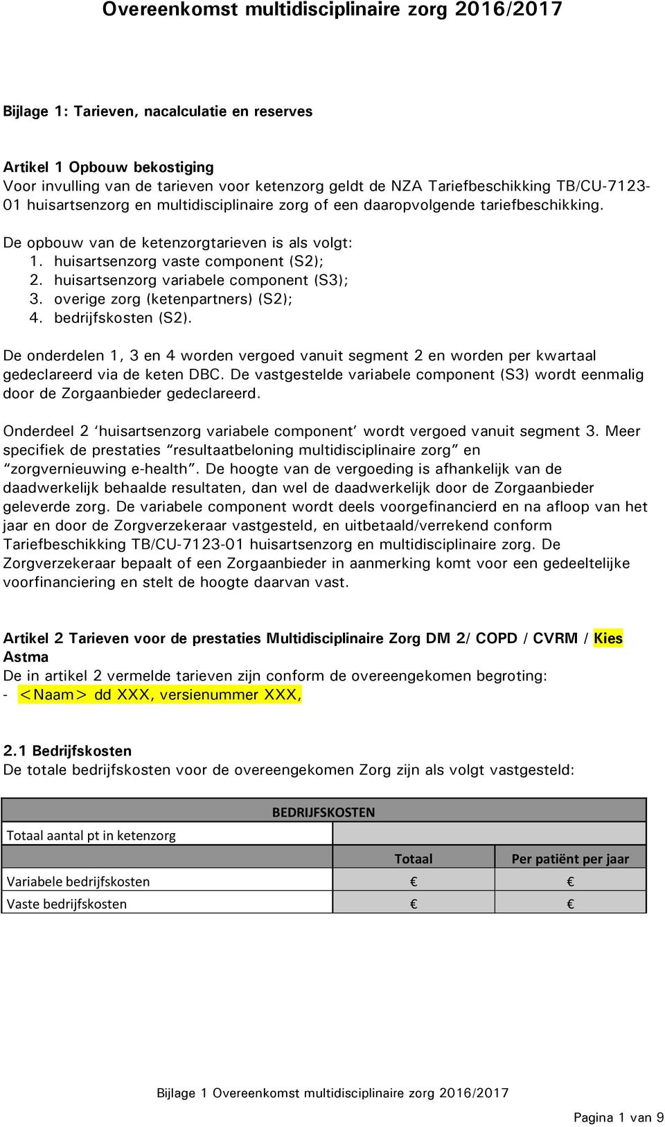 overige zorg (ketenpartners) (S2); 4. bedrijfskosten (S2). De onderdelen 1, 3 en 4 worden vergoed vanuit segment 2 en worden per kwartaal gedeclareerd via de keten DBC.