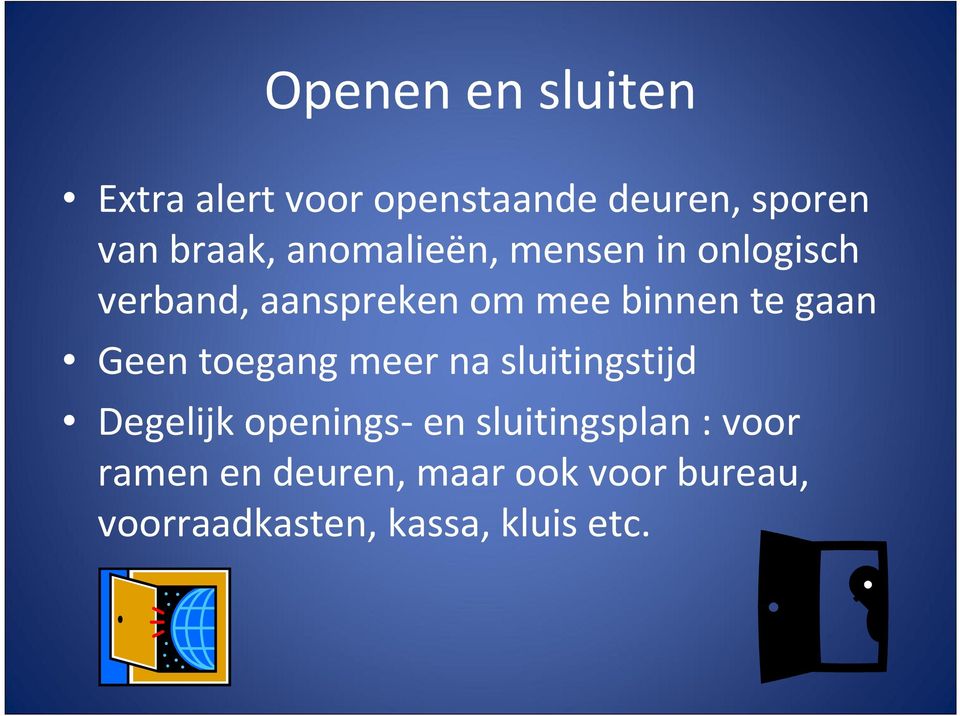 Geen toegang meer na sluitingstijd Degelijk openings-en sluitingsplan :