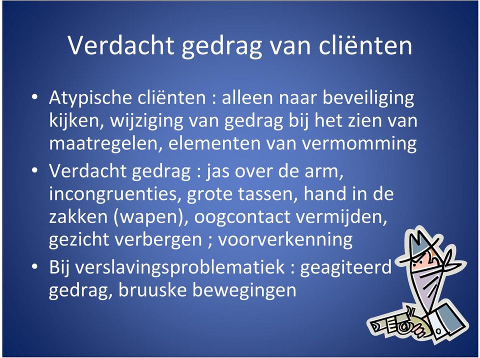 de arm, incongruenties, grote tassen, hand in de zakken (wapen), oogcontact vermijden,