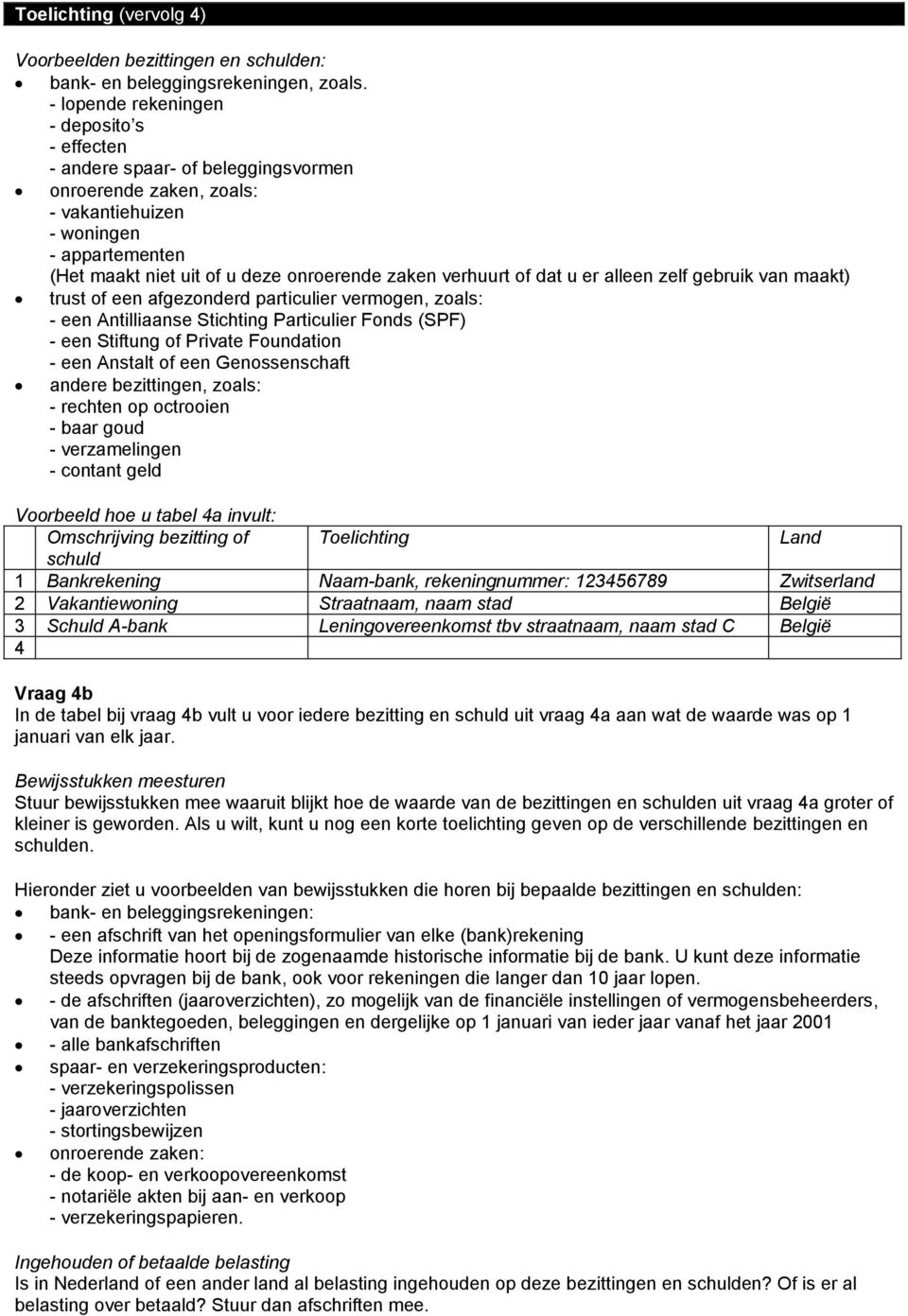 verhuurt of dat u er alleen zelf gebruik van maakt) trust of een afgezonderd particulier vermogen, zoals: - een Antilliaanse Stichting Particulier Fonds (SPF) - een Stiftung of Private Foundation -