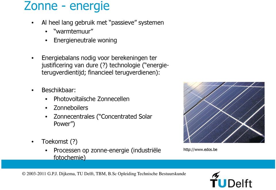 ) technologie ( energieterugverdientijd; financieel terugverdienen): Beschikbaar: Photovoltaïsche