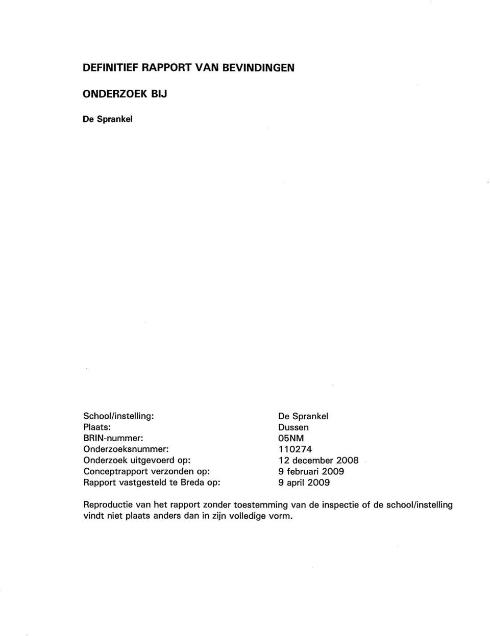Conceptrapport verzonden op: 9 februari 2009 Rapport vastgesteld te Breda op: 9 april 2009 Reproductie
