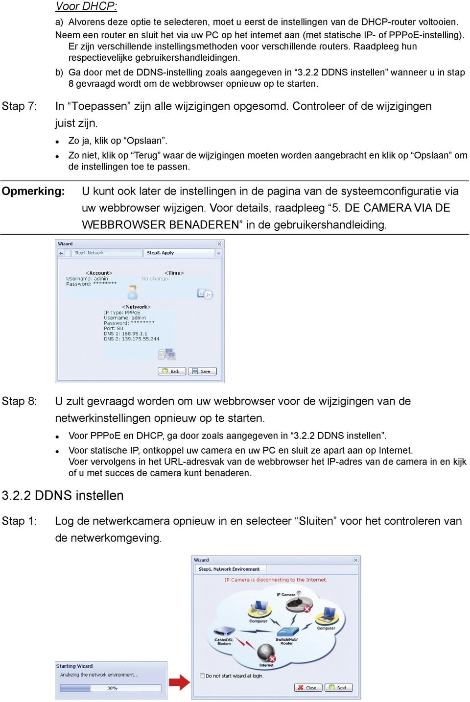 Raadpleeg hun respectievelijke gebruikershandleidingen. b) Ga door met de DDNS-instelling zoals aangegeven in 3.2.