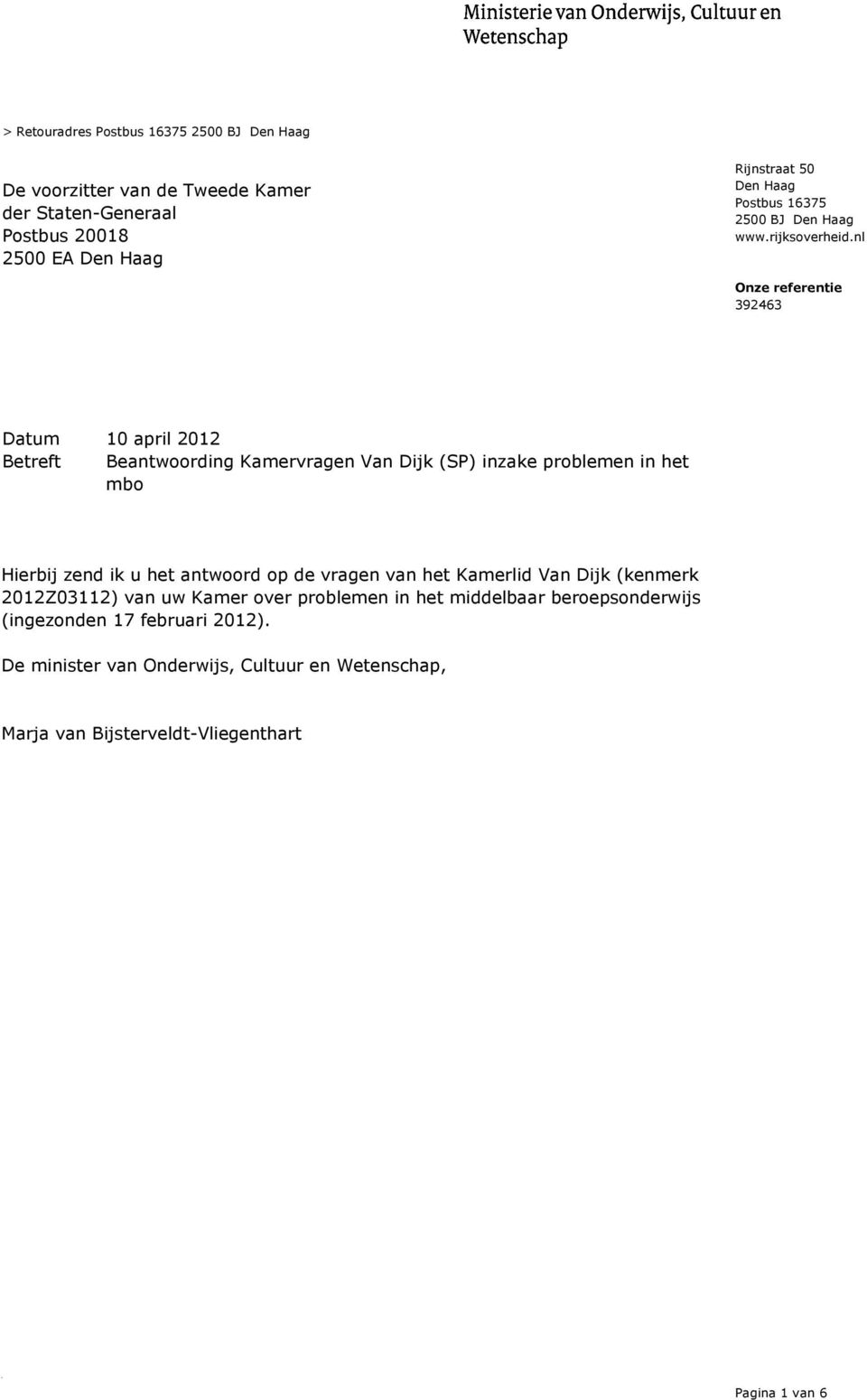 nl 10 april 2012 Betreft Beantwoording Kamervragen Van Dijk (SP) inzake problemen in het mbo Hierbij zend ik u het antwoord op de vragen van het