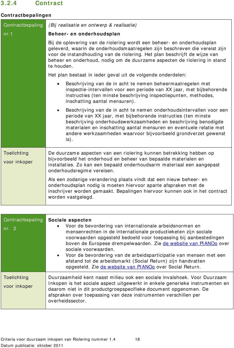 die vereist zijn voor de instandhouding van de riolering. Het plan beschrijft de wijze van beheer en onderhoud, nodig om de duurzame aspecten de riolering in stand te houden.