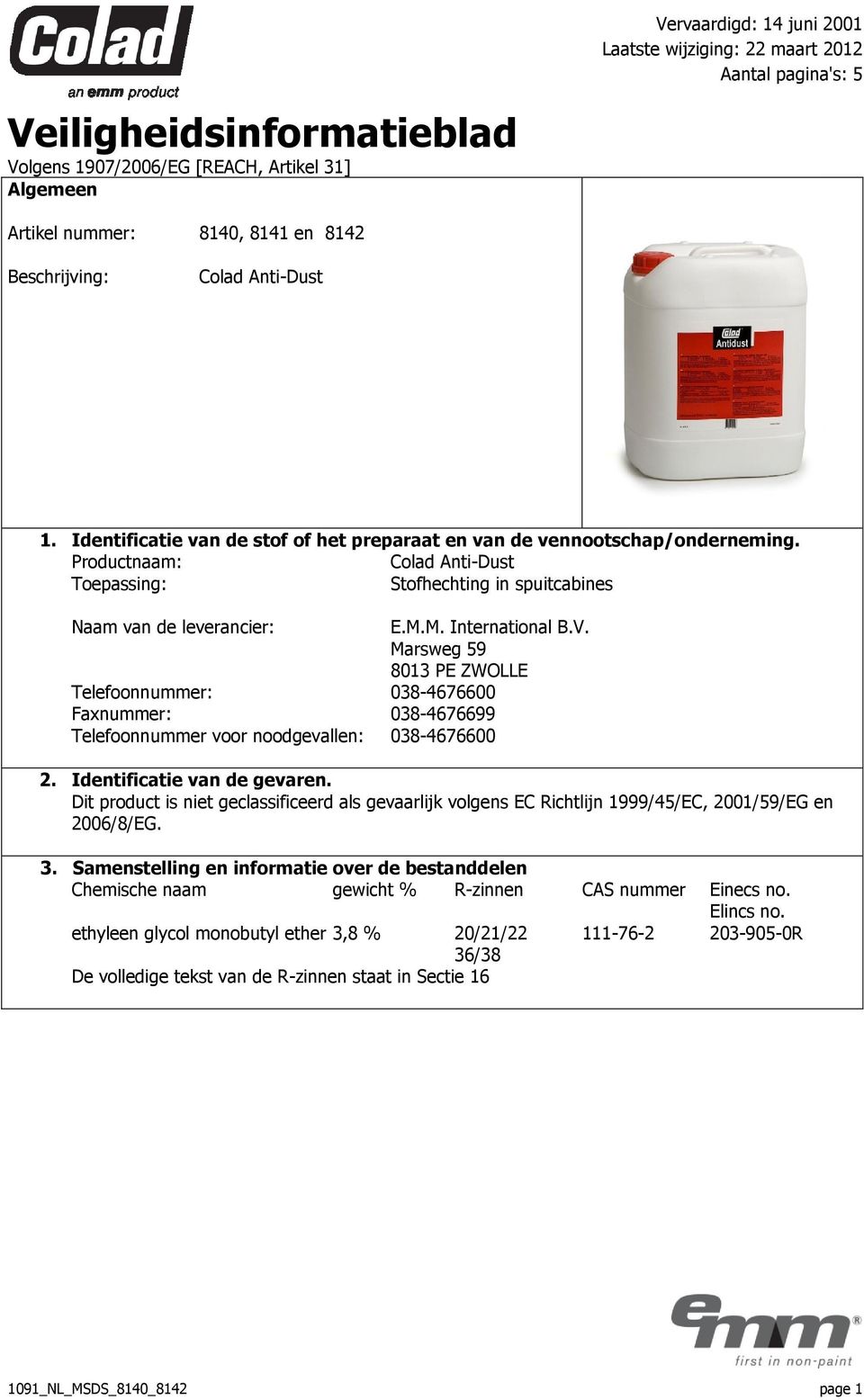 Productnaam: Colad Anti-Dust Toepassing: Stofhechting in spuitcabines Naam van de leverancier: E.M.M. International B.V.