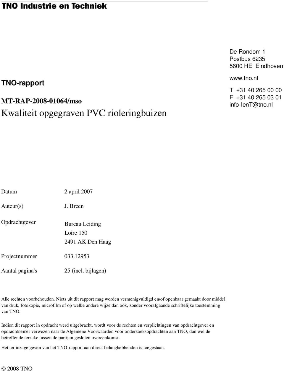 Niets uit dit rapport mag worden vermenigvuldigd en/of openbaar gemaakt door middel van druk, fotokopie, microfilm of op welke andere wijze dan ook, zonder voorafgaande schriftelijke toestemming van