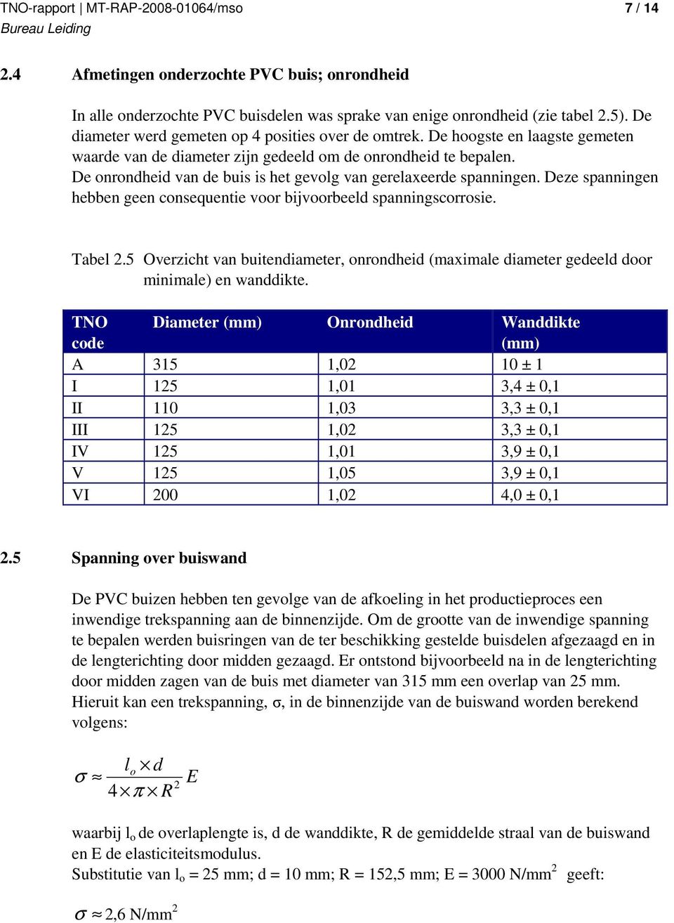 Deze spanningen hebben geen consequentie voor bijvoorbeeld spanningscorrosie. Tabel 2.5 Overzicht van buitendiameter, onrondheid (maximale diameter gedeeld door minimale) en wanddikte.