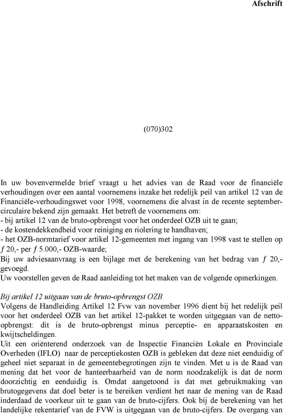 Het betreft de voornemens om: - bij artikel 12 van de bruto-opbrengst voor het onderdeel OZB uit te gaan; - de kostendekkendheid voor reiniging en riolering te handhaven; - het OZB-normtarief voor