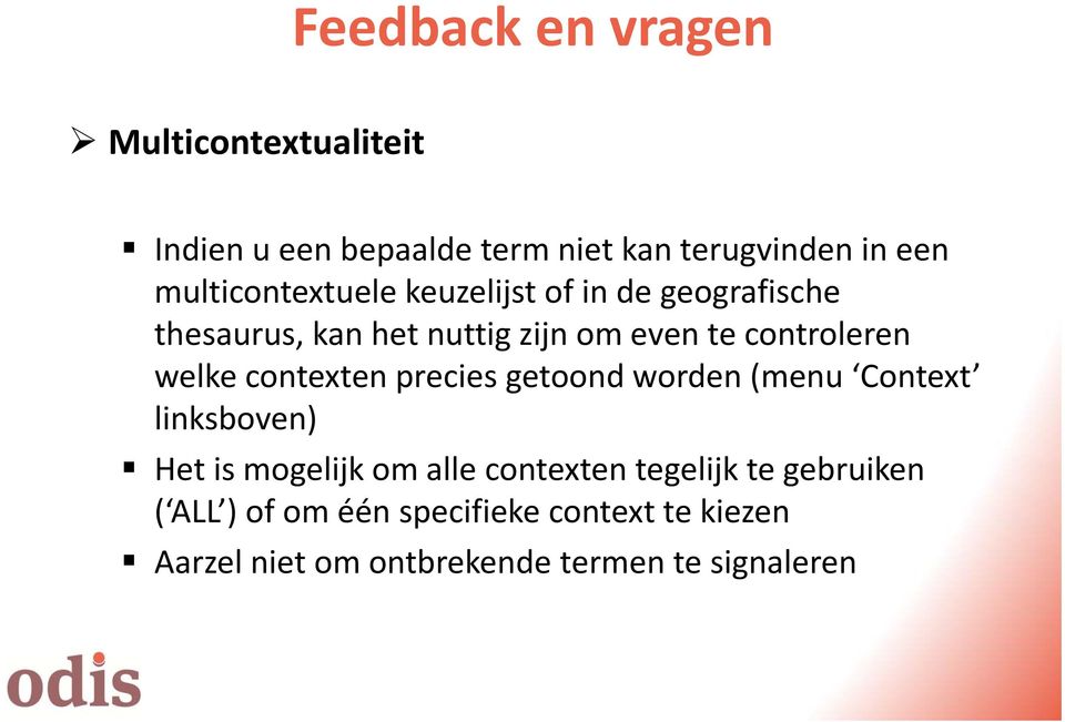 welke contexten precies getoond worden (menu Context linksboven) Het is mogelijk om alle contexten