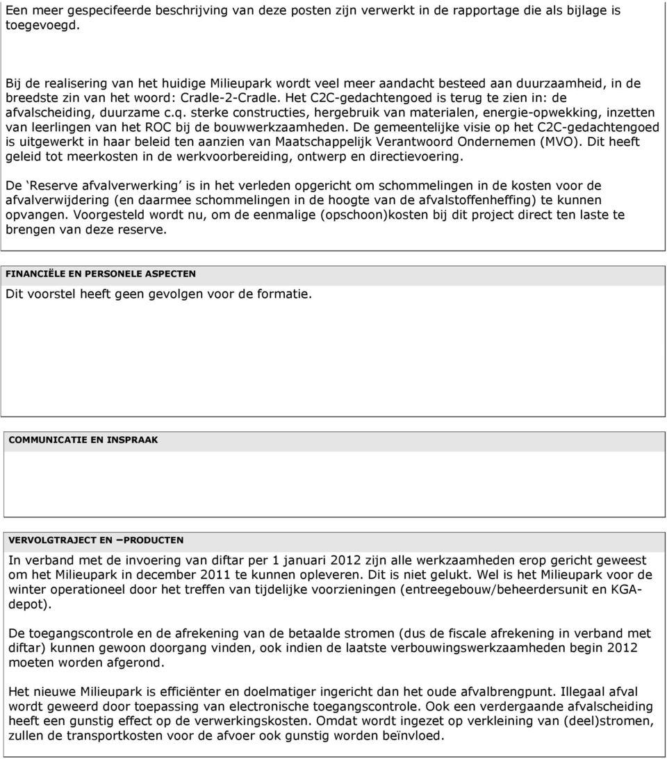 Het C2C-gedachtengoed is terug te zien in: de afvalscheiding, duurzame c.q.