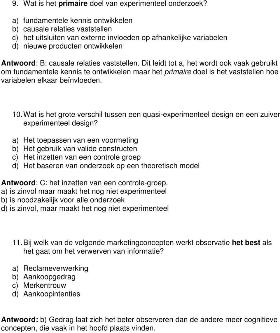 vaststellen. Dit leidt tot a, het wordt ook vaak gebruikt om fundamentele kennis te ontwikkelen maar het primaire doel is het vaststellen hoe variabelen elkaar beïnvloeden. 10.