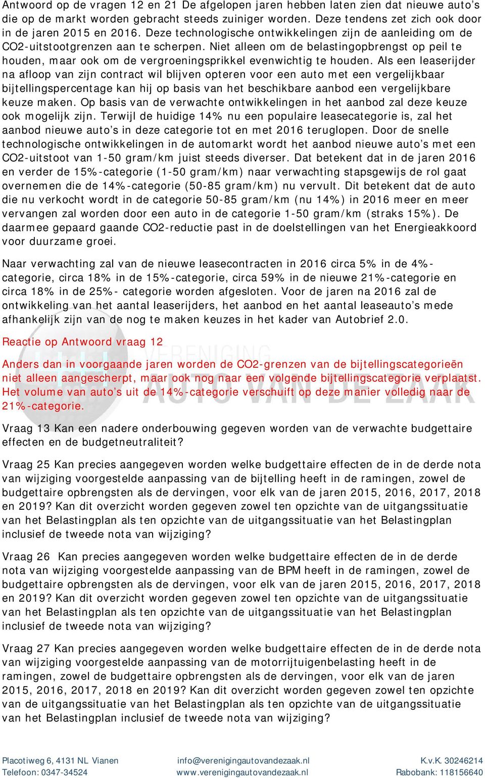 Niet alleen om de belastingopbrengst op peil te houden, maar ook om de vergroeningsprikkel evenwichtig te houden.