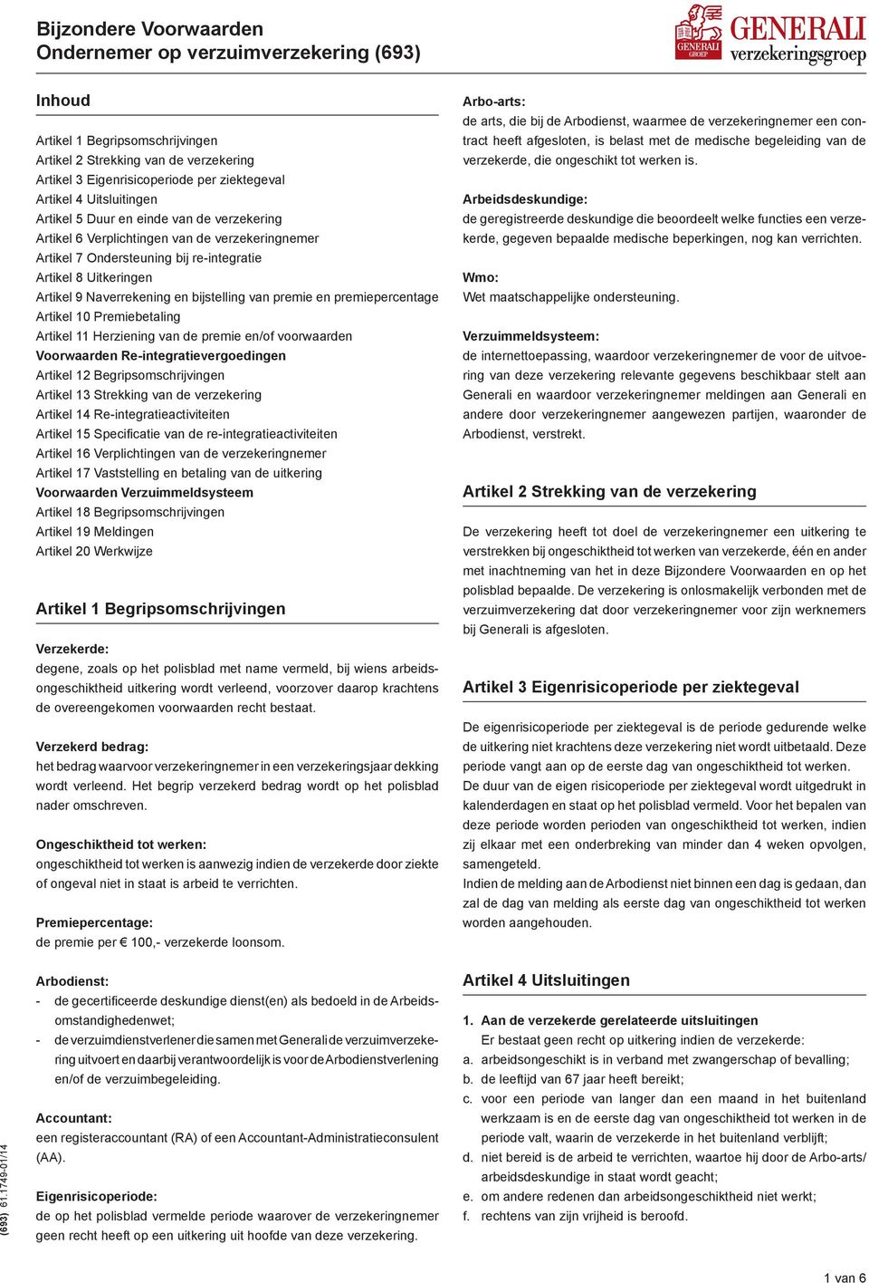 bijstelling van premie en premiepercentage Artikel 10 Premiebetaling Artikel 11 Herziening van de premie en/of voorwaarden Voorwaarden Re-integratievergoedingen Artikel 12 Begripsomschrijvingen