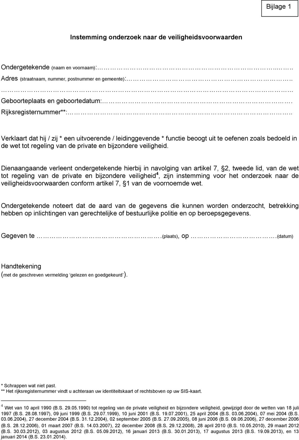 Dienaangaande verleent ondergetekende hierbij in navolging van artikel 7, 2, tweede lid, van de wet tot regeling van de private en bijzondere veiligheid 4, zijn instemming voor het onderzoek naar de