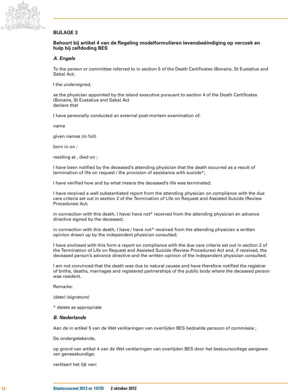 pursuant to section 4 of the Death Certificates (Bonaire, St Eustatius and Saba) Act declare that I have personally conducted an external post-mortem examination of: name given names (in full) born