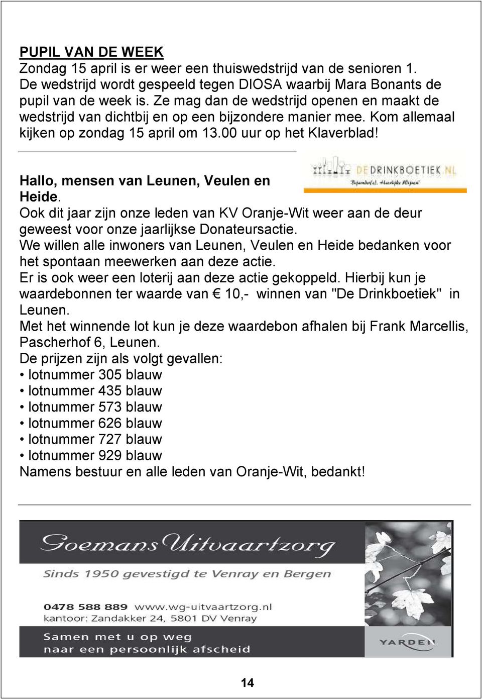 Hallo, mensen van Leunen, Veulen en Heide. Ook dit jaar zijn onze leden van KV Oranje-Wit weer aan de deur geweest voor onze jaarlijkse Donateursactie.
