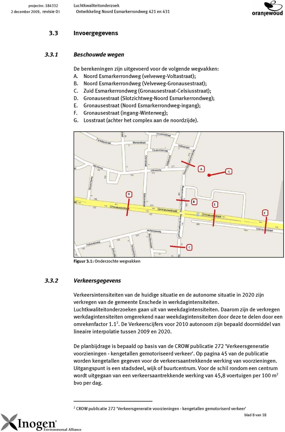 Gronausestraat (Noord Esmarkerrondweg-ingang); F. Gronausestraat (ingang-winterweg); G. Losstraat (achter het complex aan de noordzijde). Figuur 3.