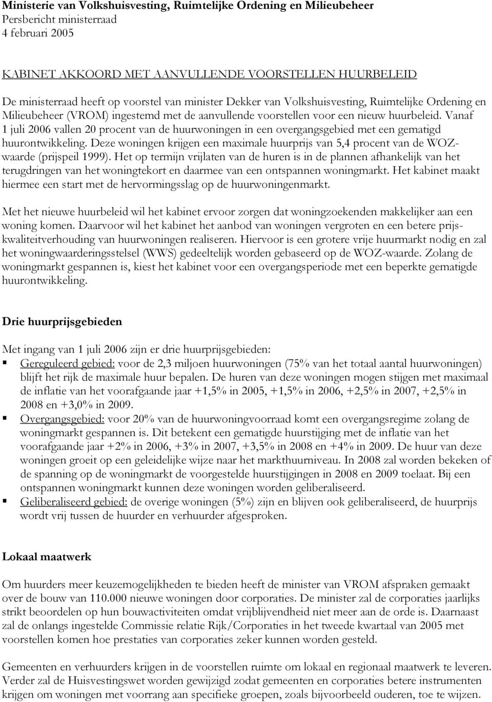 Vanaf 1 juli 2006 vallen 20 procent van de huurwoningen in een overgangsgebied met een gematigd huurontwikkeling.