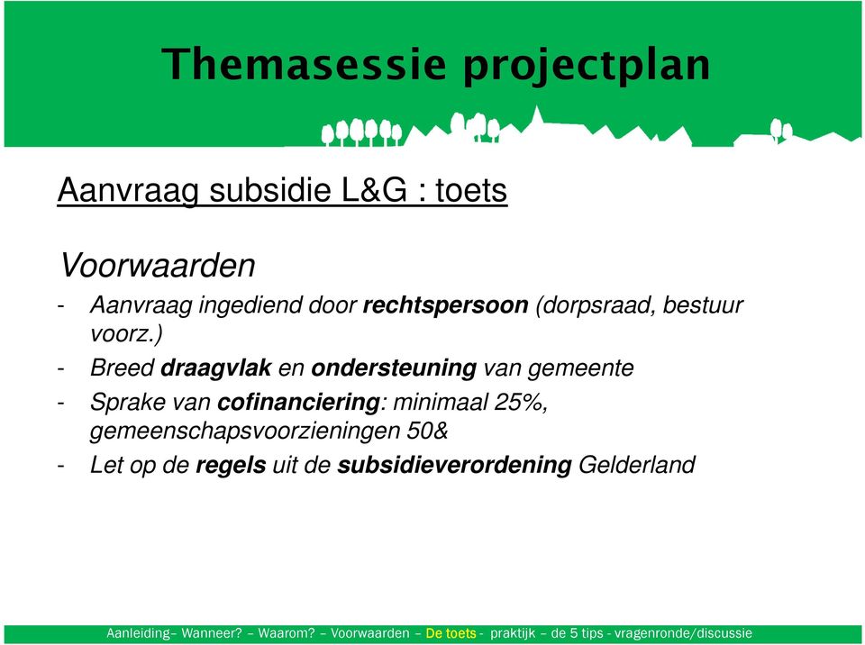 ) - Breed draagvlak en ondersteuning van gemeente - Sprake van cofinanciering: minimaal 25%,