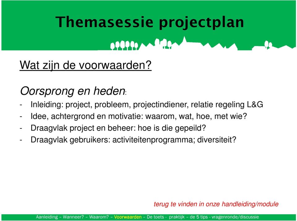 achtergrond en motivatie: waarom, wat, hoe, met wie? - Draagvlak project en beheer: hoe is die gepeild?