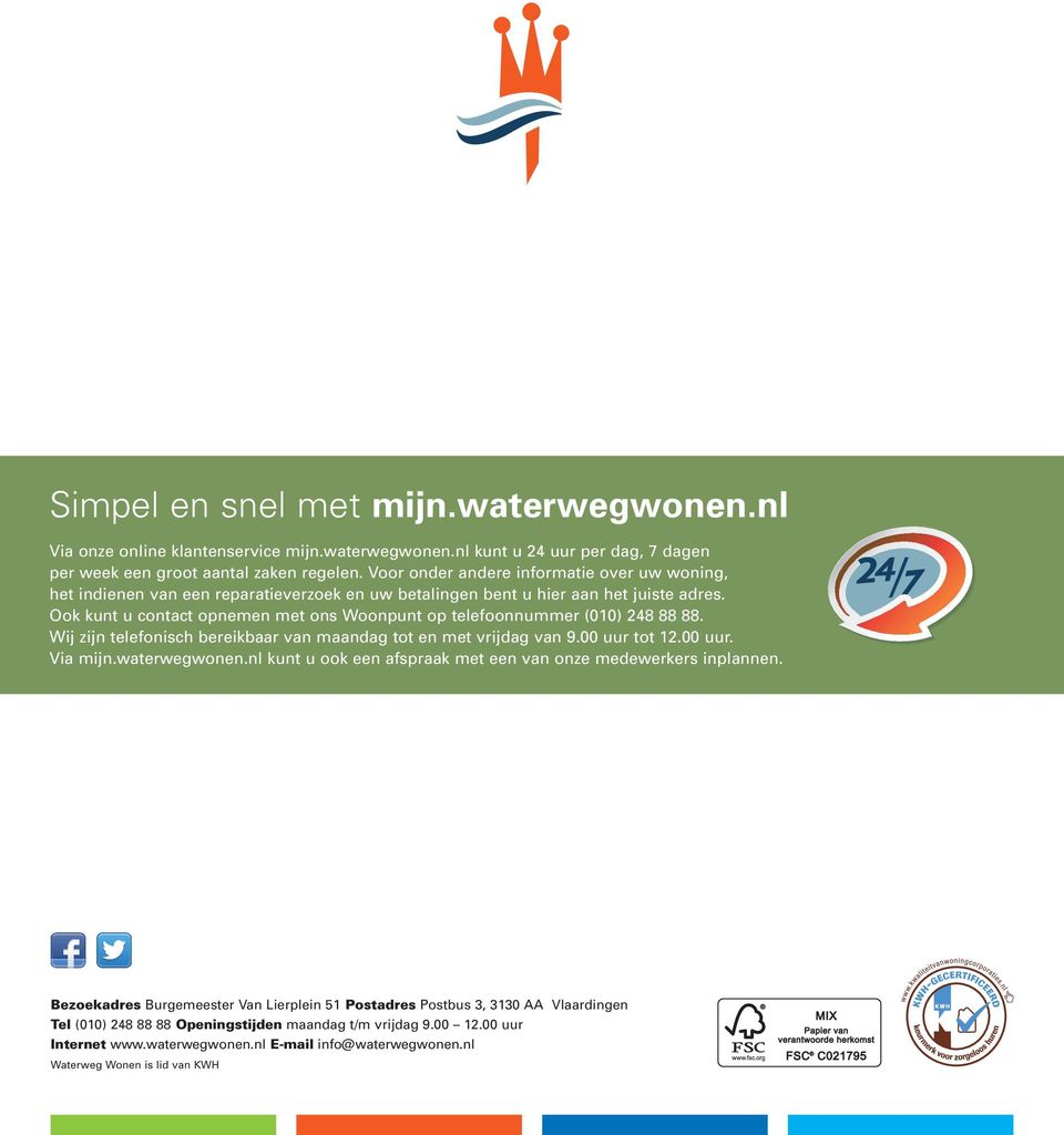 Ook kunt u contact opnemen met ons Woonpunt op telefoonnummer (010) 248 88 88. Wij zijn telefonisch bereikbaar van maandag tot en met vrijdag van 9.00 uur tot 12.00 uur. Via mijn.waterwegwonen.