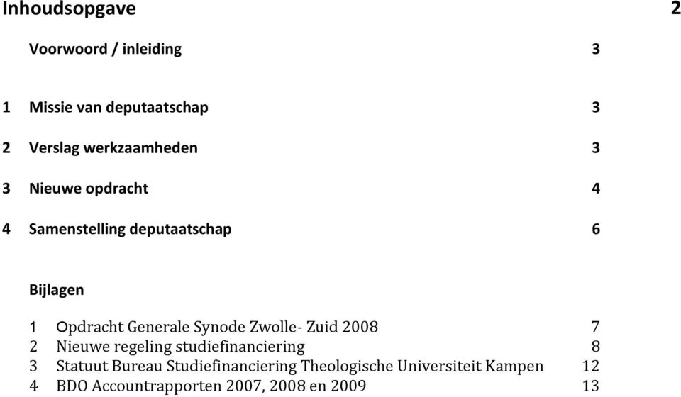 Generale Synode Zwolle- Zuid 2008 7 2 Nieuwe regeling studiefinanciering 8 3 Statuut