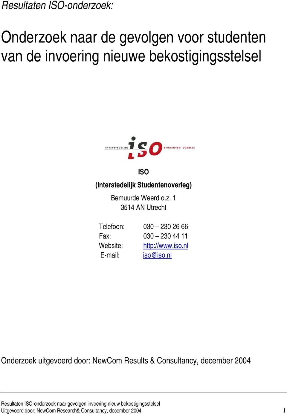 1 3514 AN Utrecht Telefoon: 030 230 26 66 Fax: 030 230 44 11 Website: http://www.iso.