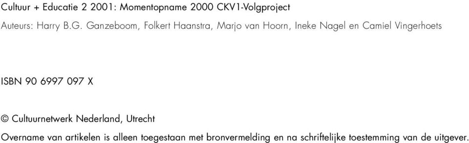 ISBN 90 6997 097 X Cultuurnetwerk Nederland, Utrecht Overname van artikelen is