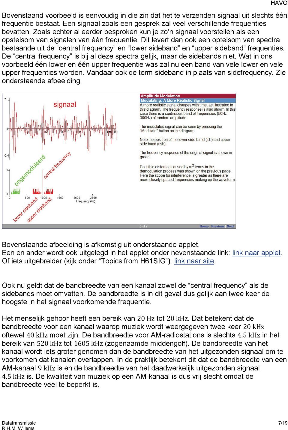 Dit levert dan ook een optelsom van spectra bestaande uit de central frequency en lower sideband en upper sideband frequenties.