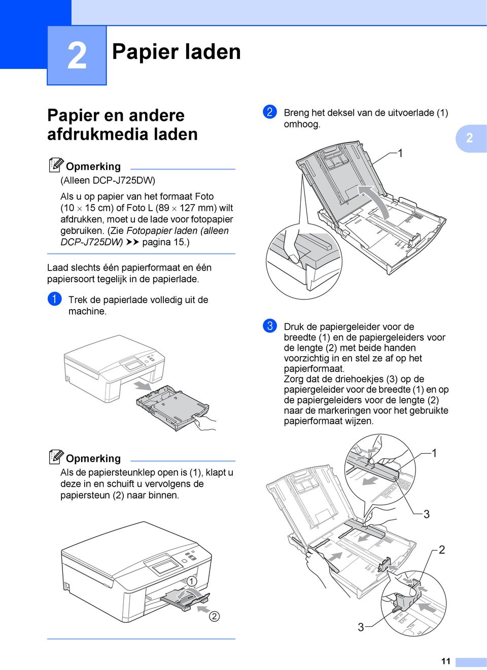 1 2 Laad slechts één papierformaat en één papiersoort tegelijk in de papierlade. a Trek de papierlade volledig uit de machine.