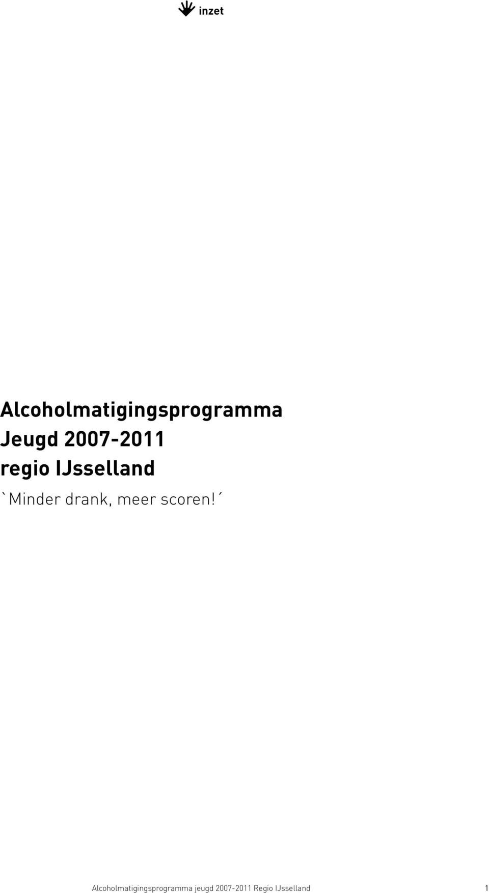 drank, meer scoren!