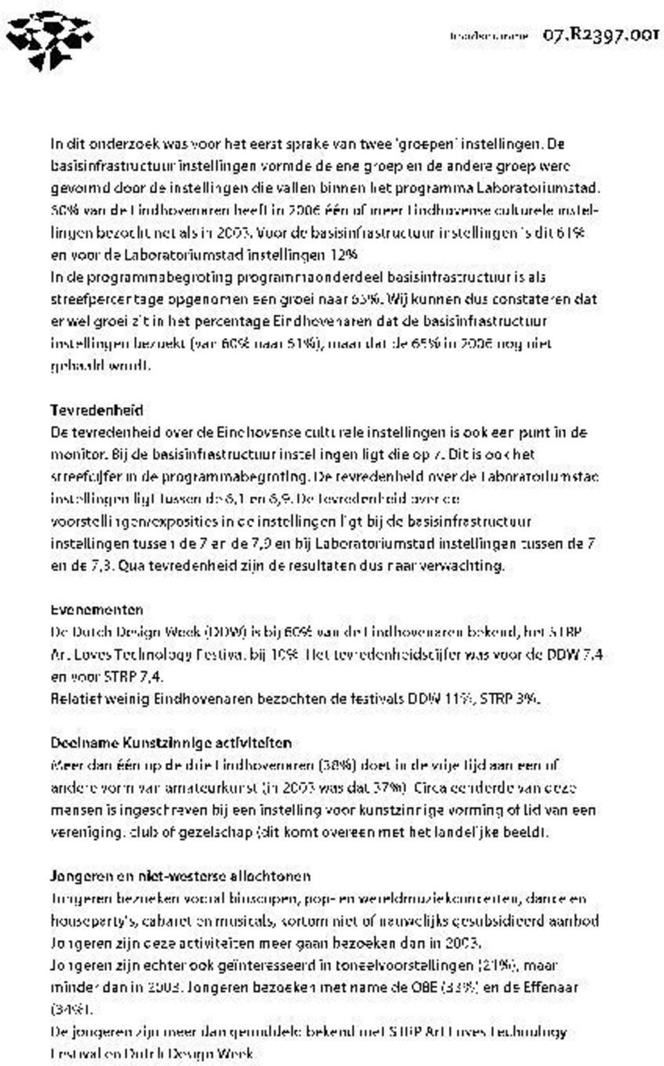 60o/o van de Eindhovenaren heeft in 2006 een of meer Eindhovense culturele instellingen bezocht net als in 2003.