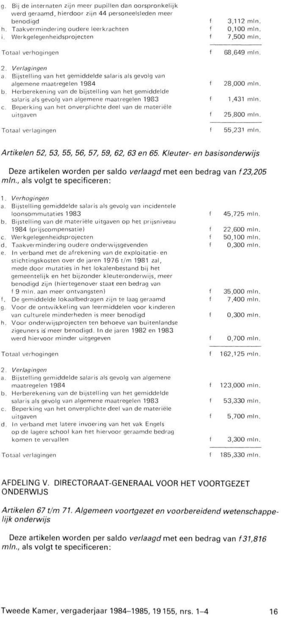 Beperking van het onverplichte deel van de materiële uitgaven 3,112 min. 0,100 min. 7,500 min. 68,649 min. 28,000 min. 1,431 min. 25,800 min. 55,231 min.