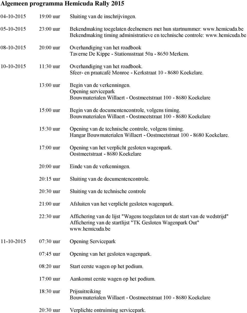 10-10-2015 11:30 uur Overhandiging van het roadbook. Sfeer- en praatcafé Monroe - Kerkstraat 10-8680 Koekelare. 13:00 uur Begin van de verkenningen.