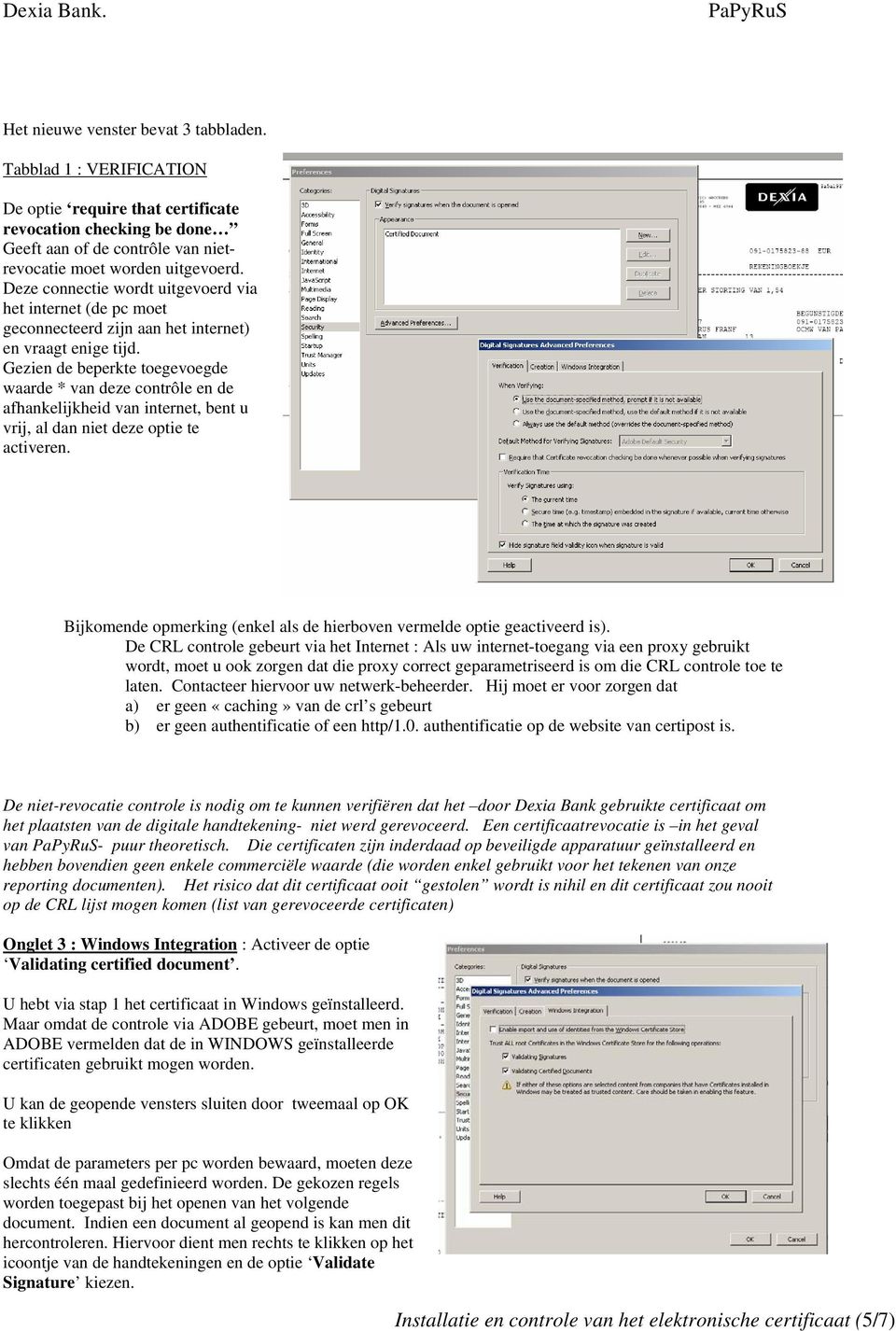 Gezien de beperkte toegevoegde waarde * van deze contrôle en de afhankelijkheid van internet, bent u vrij, al dan niet deze optie te activeren.