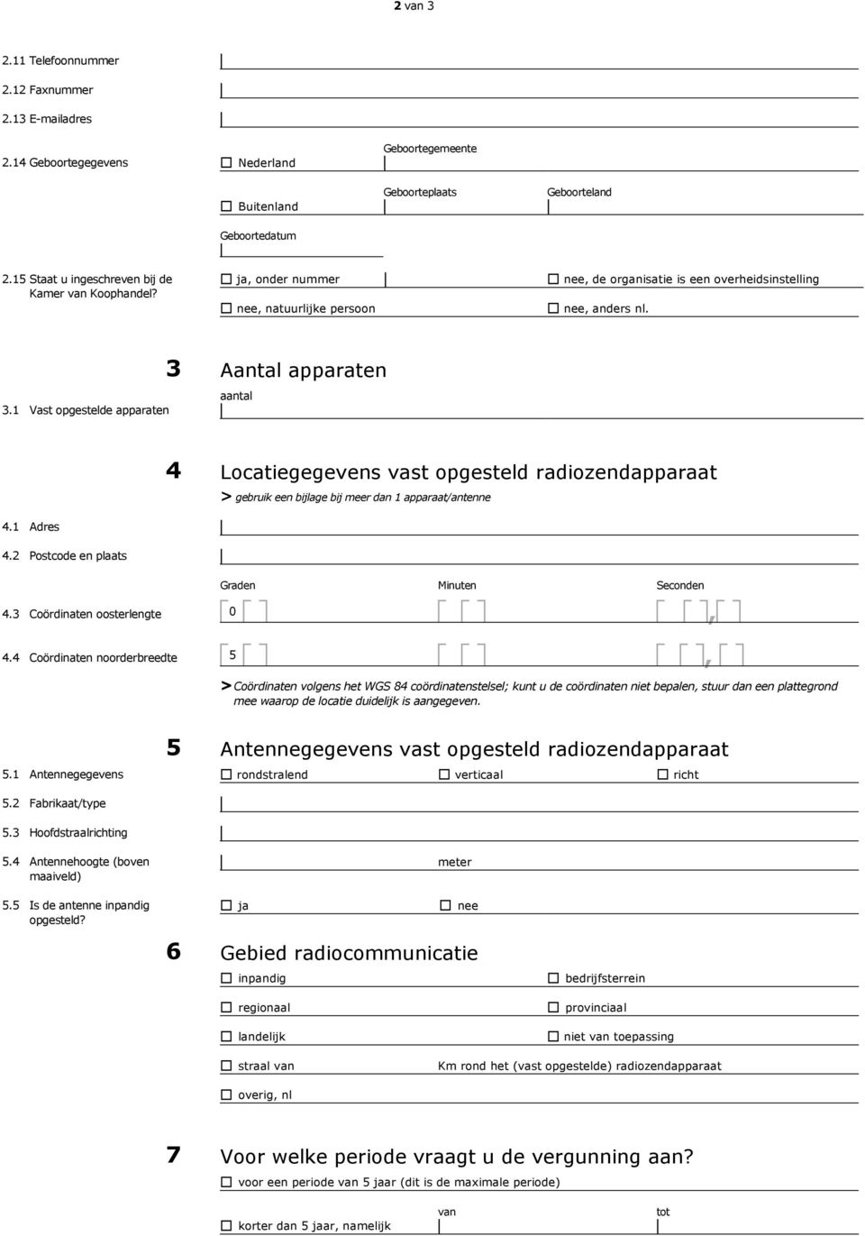 1 Vast opgestelde apparaten 3 Aantal apparaten 4 Locatiegegevens vast opgesteld radiozendapparaat > gebruik een bijlage bij meer dan 1 apparaat/antenne 4.1 Adres 4.2 Postcode en plaats 4.