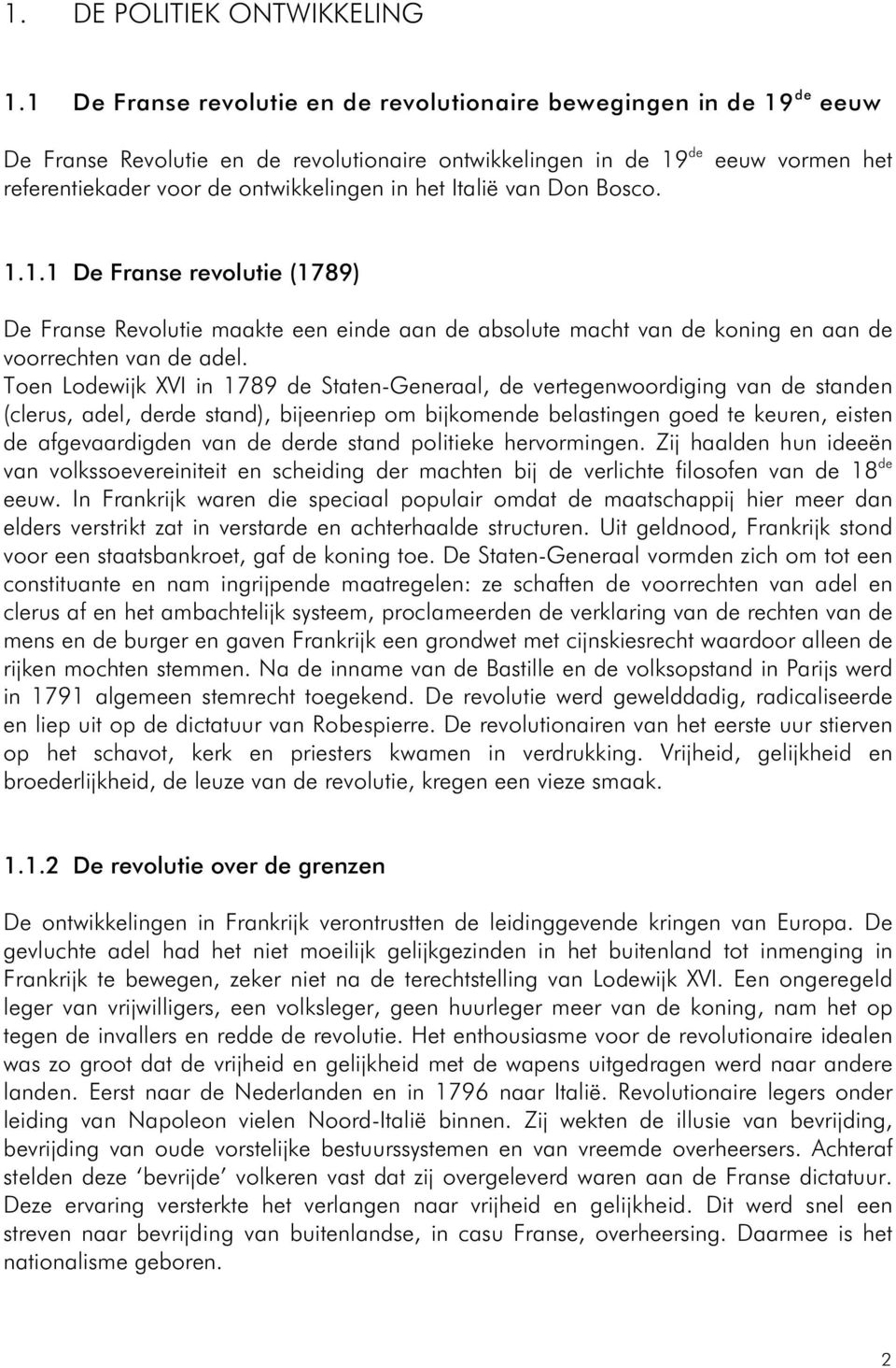 Italië van Don Bosco. 1.1.1 De Franse revolutie (1789) De Franse Revolutie maakte een einde aan de absolute macht van de koning en aan de voorrechten van de adel.