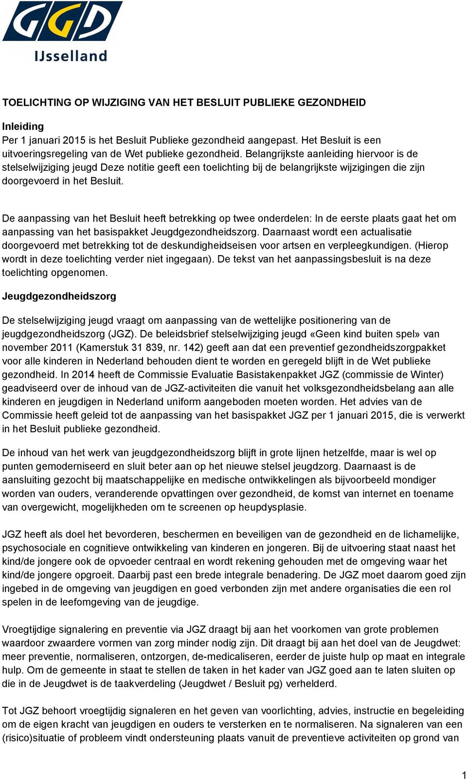 Belangrijkste aanleiding hiervoor is de stelselwijziging jeugd Deze notitie geeft een toelichting bij de belangrijkste wijzigingen die zijn doorgevoerd in het Besluit.