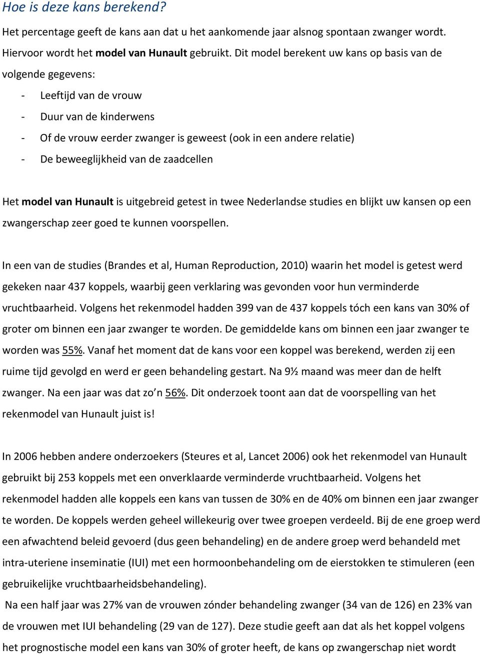 zaadcellen Het model van Hunault is uitgebreid getest in twee Nederlandse studies en blijkt uw kansen op een zwangerschap zeer goed te kunnen voorspellen.