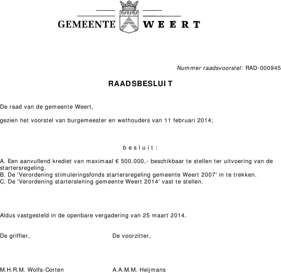 B. De 'Verordening stimuleringsfonds startersregeling gemeente Weert 2007' in te trekken. C.