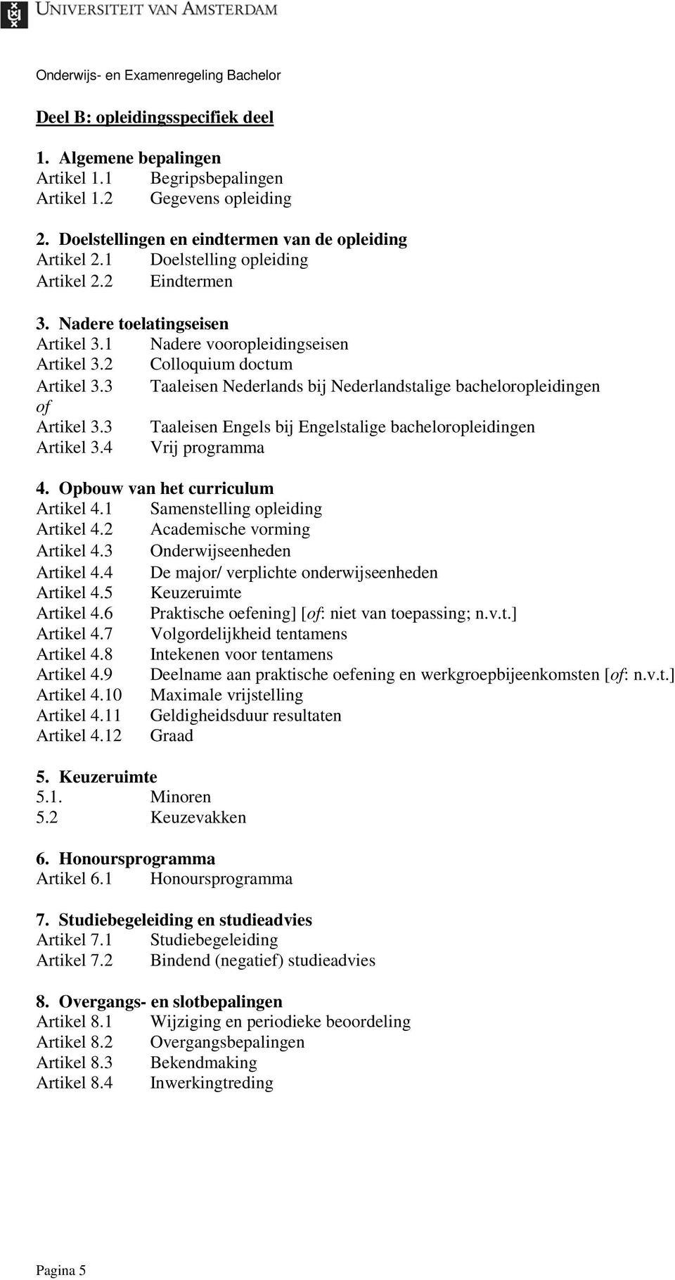 3 Taaleisen Nederlands bij Nederlandstalige bacheloropleidingen of Artikel 3.3 Taaleisen Engels bij Engelstalige bacheloropleidingen Artikel 3.4 Vrij programma 4. Opbouw van het curriculum Artikel 4.