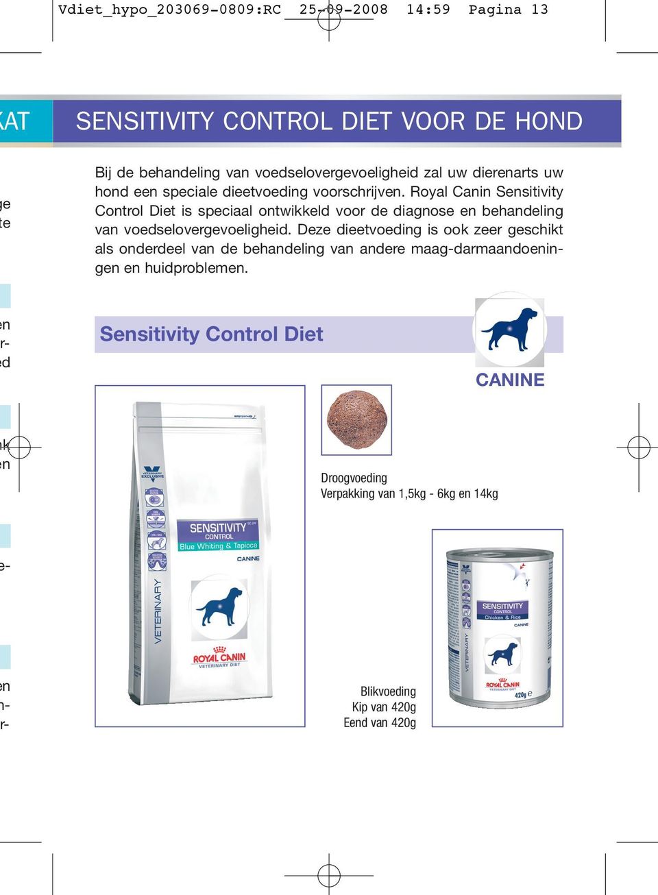 Royal Cai Sesitivity Cotrol Diet is speciaal otwikkeld voor de diagose e behadelig va voedselovergevoeligheid.