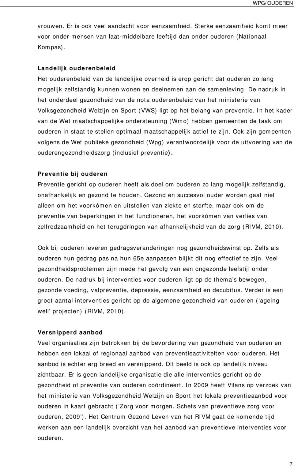 De nadruk in het onderdeel gezondheid van de nota ouderenbeleid van het ministerie van Volksgezondheid Welzijn en Sport (VWS) ligt op het belang van preventie.