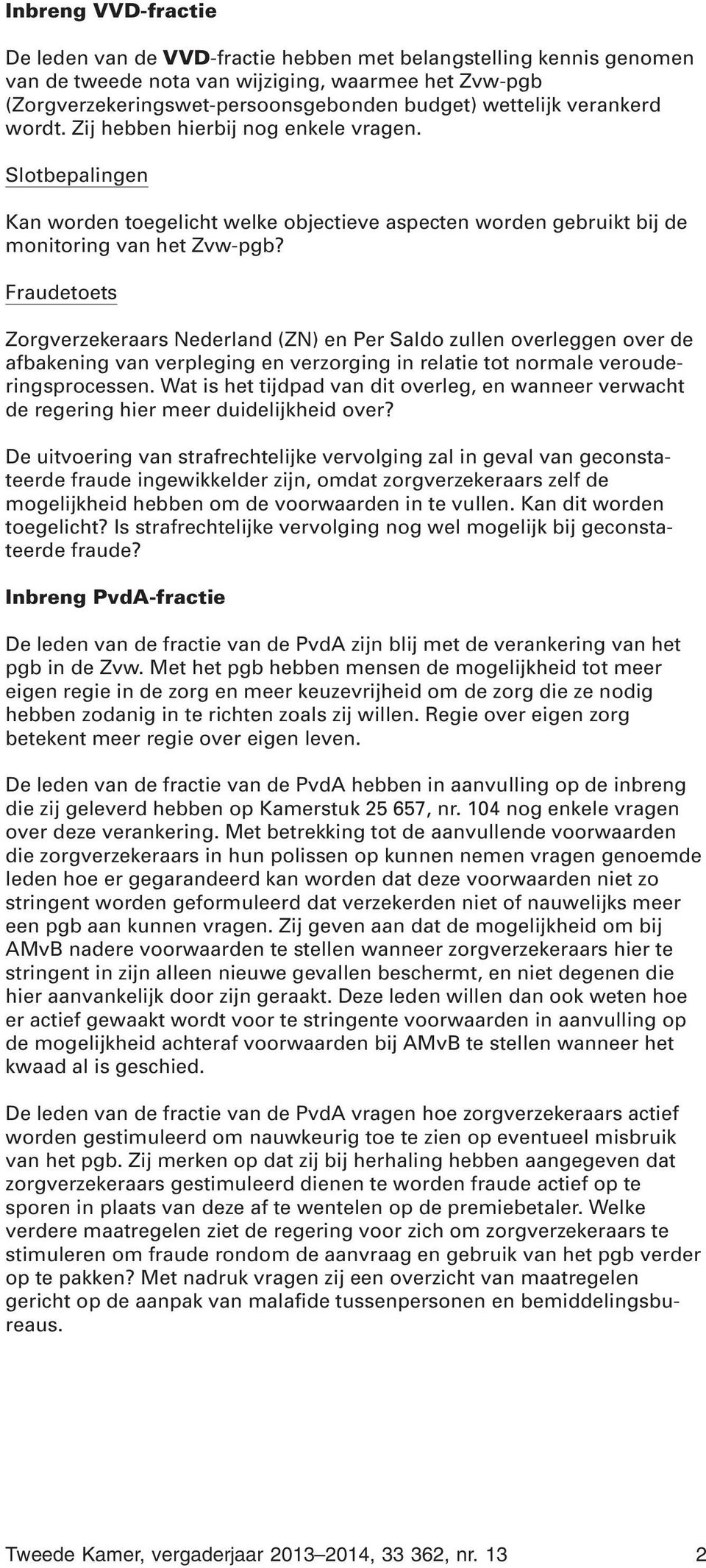Fraudetoets Zorgverzekeraars Nederland (ZN) en Per Saldo zullen overleggen over de afbakening van verpleging en verzorging in relatie tot normale verouderingsprocessen.