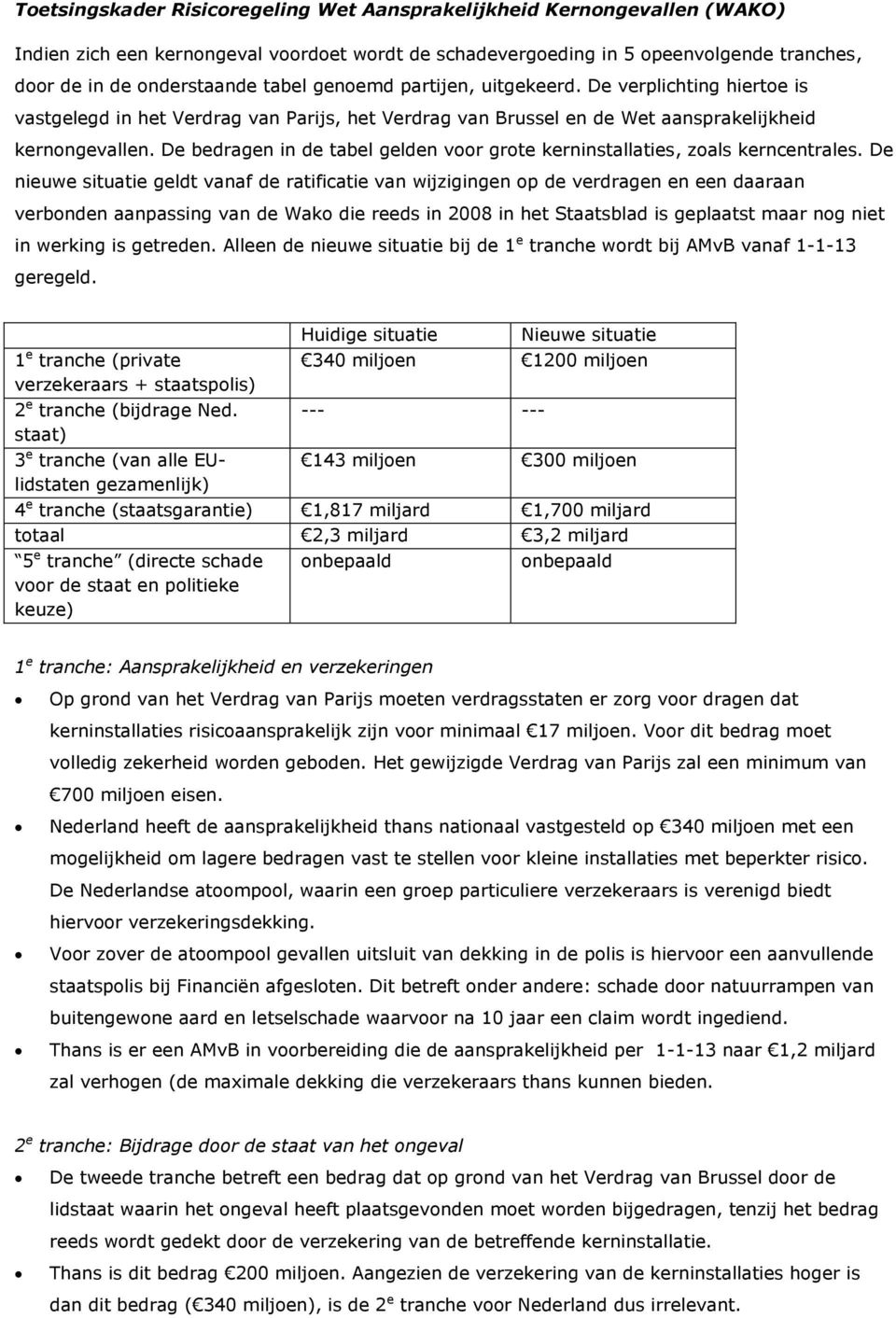 De bedragen in de tabel gelden voor grote kerninstallaties, zoals kerncentrales.