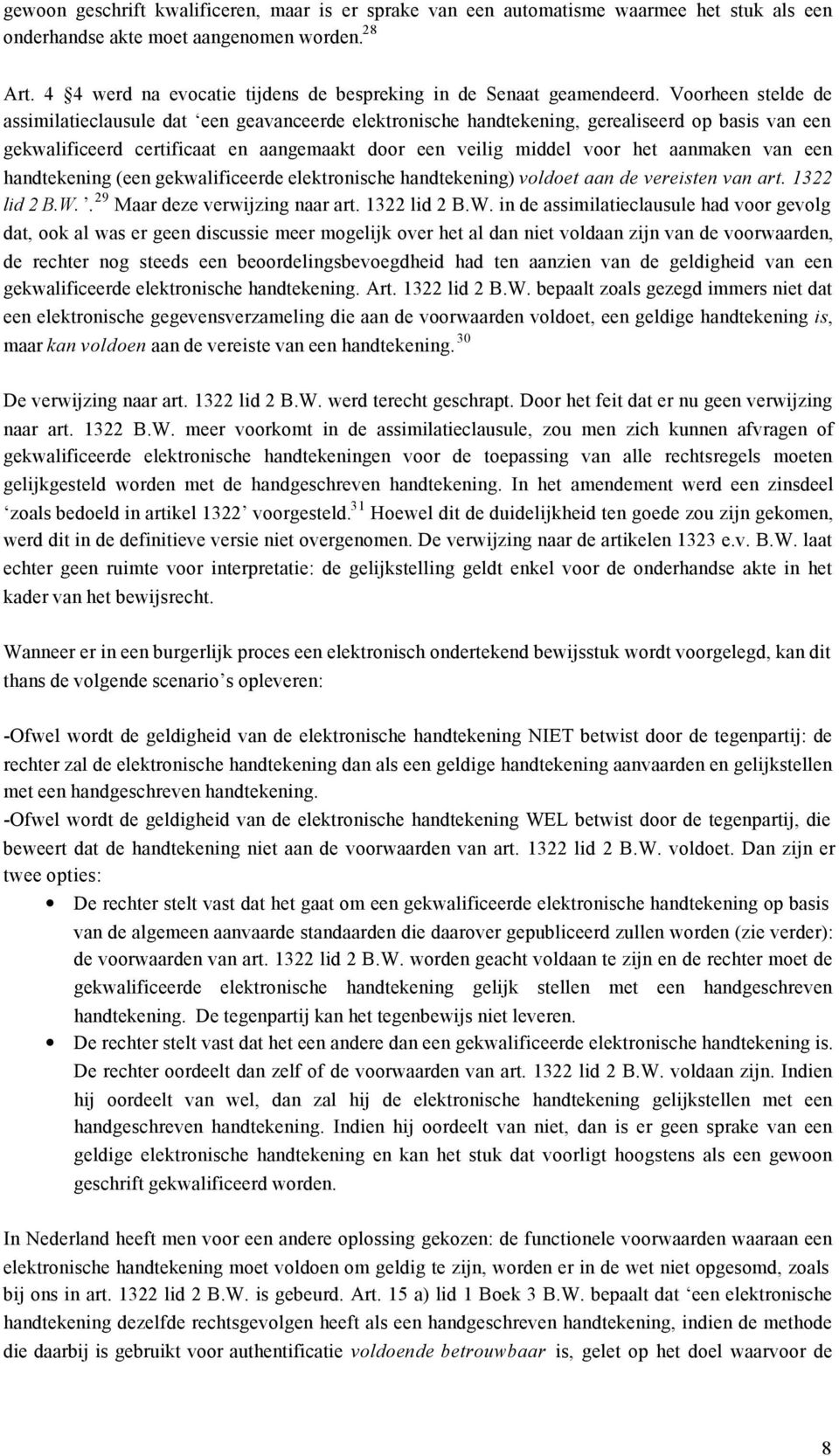 Voorheen stelde de assimilatieclausule dat een geavanceerde elektronische handtekening, gerealiseerd op basis van een gekwalificeerd certificaat en aangemaakt door een veilig middel voor het aanmaken