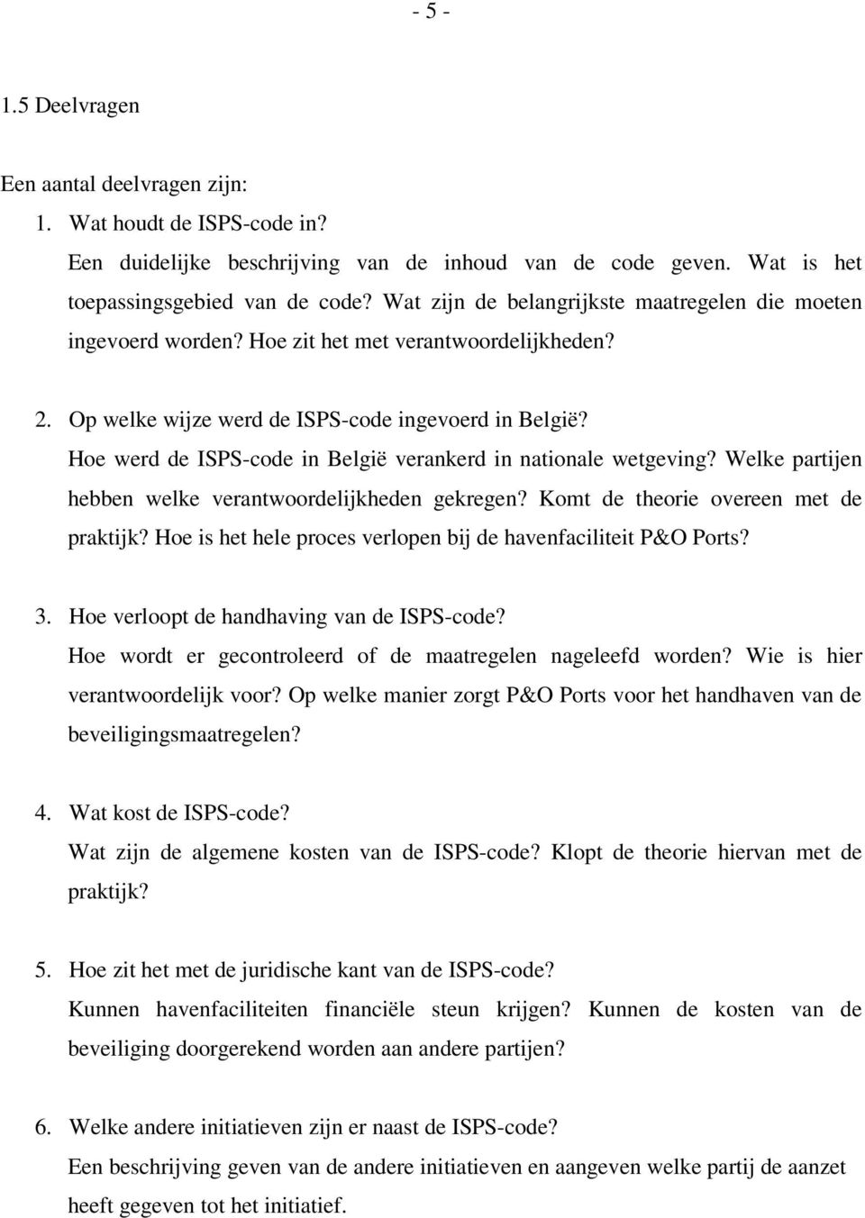 Hoe werd de ISPS-code in België verankerd in nationale wetgeving? Welke partijen hebben welke verantwoordelijkheden gekregen? Komt de theorie overeen met de praktijk?