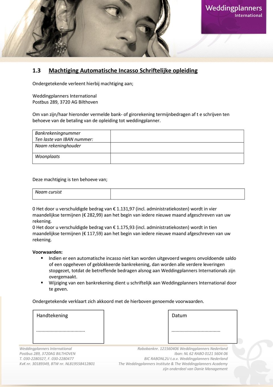 administratiekosten) wordt in vier maandelijkse termijnen ( 282,99) aan het begin van iedere nieuwe maand afgeschreven van uw 0 Het door u verschuldigde