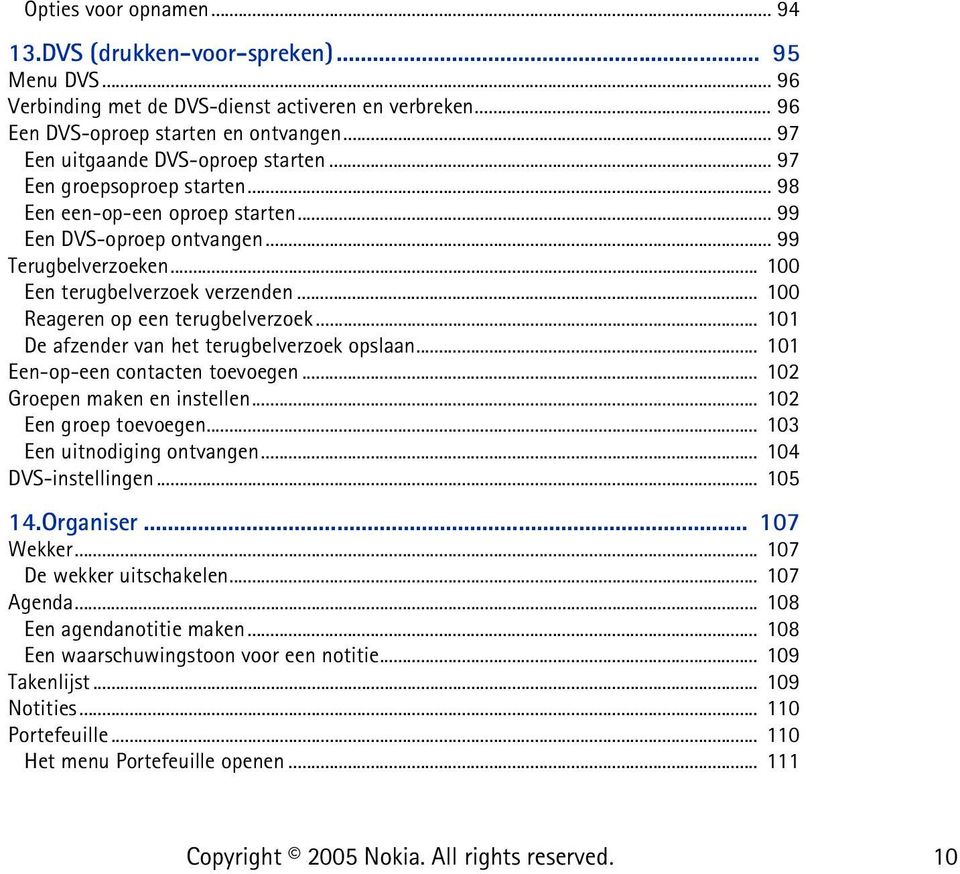 .. 100 Reageren op een terugbelverzoek... 101 De afzender van het terugbelverzoek opslaan... 101 Een-op-een contacten toevoegen... 102 Groepen maken en instellen... 102 Een groep toevoegen.